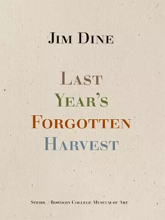 Jim Dine: Last Year’s Forgotten Harvest cover
