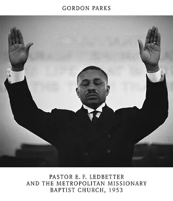 Gordon Parks: Pastor E. F. Ledbetter and The Metropolitan Missionary Baptist Church, 1953 cover