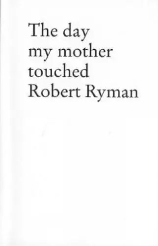 The Day My Mother Touched Robert Ryman cover