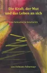 Die Kraft, der Mut und das Leben an sich cover