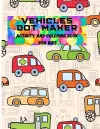 Vehicles Dot Maker- Activity&Coloring Book for Kids cover