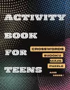 Activity Book For Teens, Crosswords, Sudoku, Maze, Puzzle and More! cover