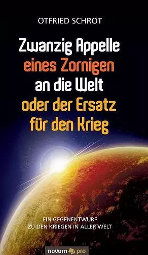 Zwanzig Appelle eines Zornigen an die Welt oder der Ersatz für den Krieg cover