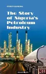 The Story of Nigeria's Petroleum Industry cover