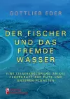 Der Fischer und das fremde Wasser - Eine Liebeserklärung an die Federkraft der Rute und unseren Planeten cover