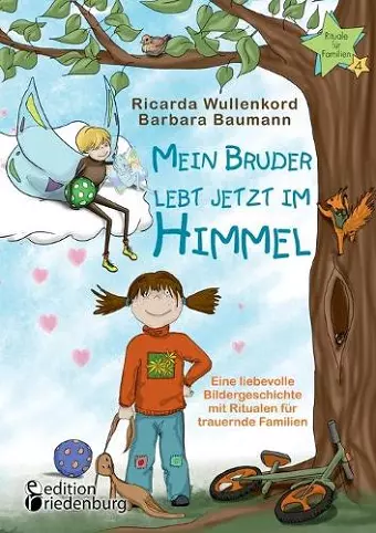 Mein Bruder lebt jetzt im Himmel - Eine liebevolle Bildergeschichte mit Ritualen für trauernde Familien cover