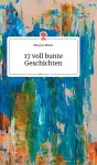 17 voll bunte Geschichten. Life is a Story - story.one cover