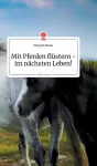 Mit Pferden flüstern - im nächsten Leben! Life is a Story - story.one cover