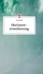Horizonterweiterung. Life is a Story - story.one cover