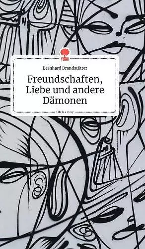 Freundschaften, Liebe und andere Dämonen. Life is a Story - story.one cover