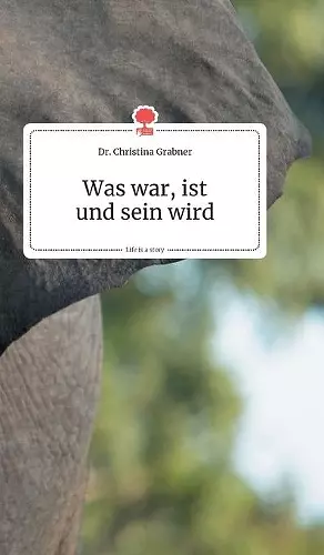 Was war, ist und sein wird. Life is a Story - story.one cover