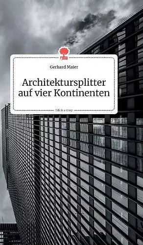 Architektursplitter auf vier Kontinenten. Life is a Story - story.one cover