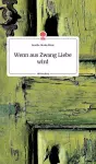 Wenn aus Zwang Liebe wird. Life is a Story - story.one cover