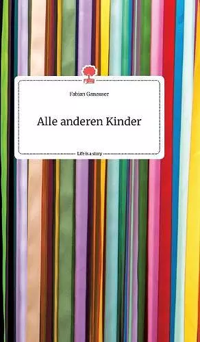 Alle anderen Kinder. Life is a Story - story.one cover