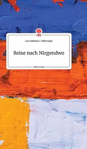 Reise nach Nirgendwo. Life is a Story - story.one cover