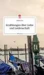 Erzählungen über Liebe und Leidenschaft. Life is a Story - story.one cover
