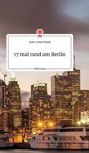 17 mal rund um Berlin. Life is a Story - story.one cover