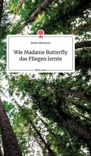 Wie Madame Butterfly das Fliegen lernte. Life is a Story - story.one cover