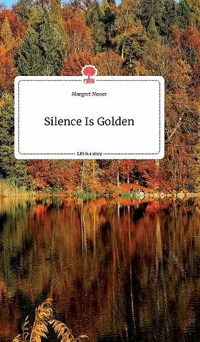 Silence Is Golden. Life is a Story - story.one cover