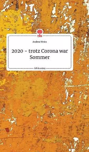 2020 - trotz Corona war Sommer. Life is a Story - story.one cover