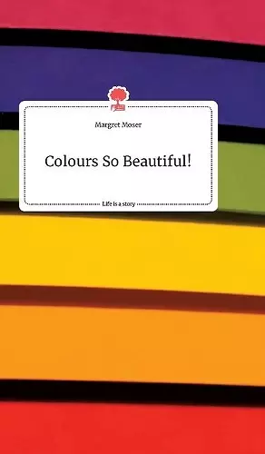 Colours So Beautiful! Life is a Story - story.one cover