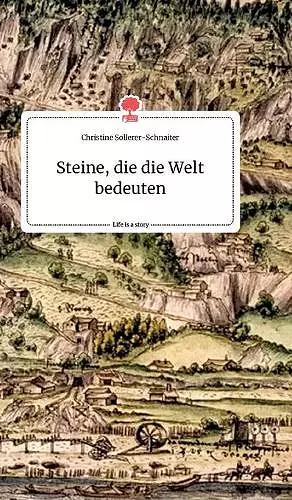 Steine, die die Welt bedeuten. Life is a Story - story.one cover