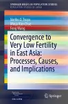Convergence to Very Low Fertility in East Asia: Processes, Causes, and Implications cover