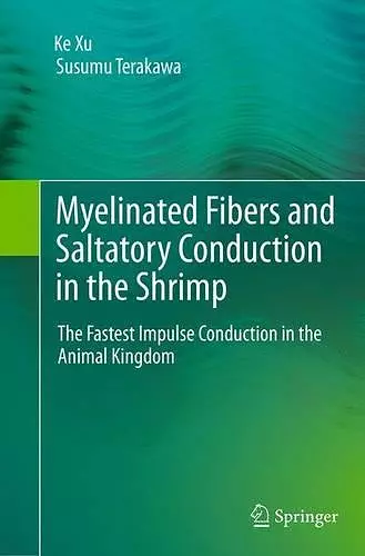 Myelinated Fibers and Saltatory Conduction in the Shrimp cover
