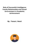 Role of Successful Intelligence Family Relationship and School Environment in Academic Achievement cover