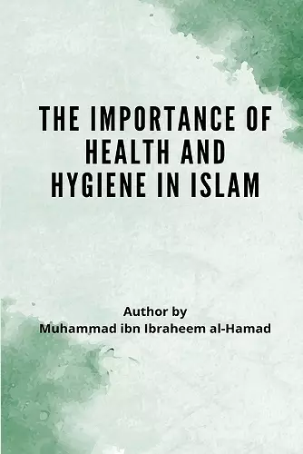 The Importance of Health and Hygiene in Islam cover