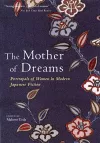 Mother Of Dreams: Portrayals Of Women In Modern Japanese Fiction cover