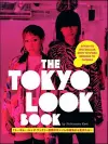 Tokyo Look Book, The: Stylish to Spectacular, Goth to Gyaru, Sidewalk to Catwalk cover