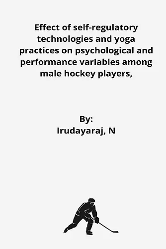 Effect of self-regulatory technologies and yoga practices on psychological and performance variables among male hockey players cover