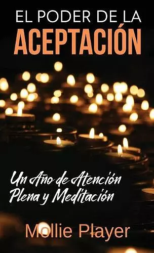 El Poder de la Aceptación - Un Año de Atención Plena y Meditación cover