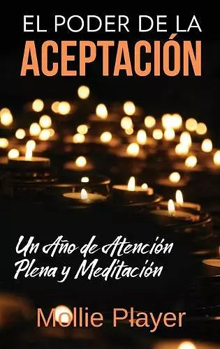 El Poder de la Aceptación - Un Año de Atención Plena y Meditación cover