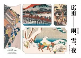 Hiroshige - Rain, Snow, Night. Unraveling The Appeal Of Woodblock Print Landscapes cover