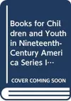 Books for Children and Youth in Nineteenth-Century America Series I cover