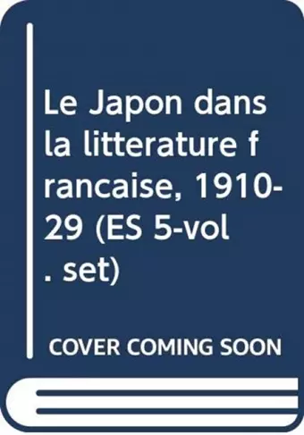 Le Japon dans la litterature francaise, 1910-29 (ES 5-vol. set) cover