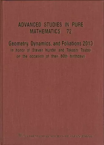 Geometry, Dynamics, And Foliations 2013: In Honor Of Steven Hurder And Takashi Tsuboi On The Occasion Of Their 60th Birthdays cover