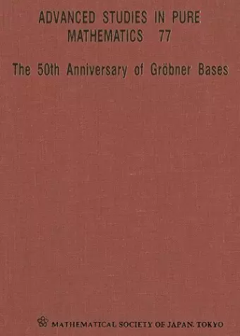 50th Anniversary Of Grobner Bases, The - Proceedings Of The 8th Mathematical Society Of Japan Seasonal Institute (Msj Si 2015) cover