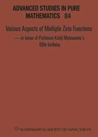 Various Aspects Of Multiple Zeta Functions - In Honor Of Professor Kohji Matsumoto's 60th Birthday - Proceedings Of The International Conference cover