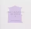 Small Buildings of Kyoto II cover