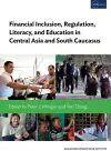 Financial Inclusion, Regulation, Literacy, and Education in Central Asia and South Caucasus cover