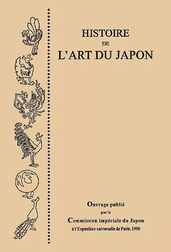 Histoire de l'Art du Japon, par la Commission Imperiale du Japon a l'Exposition Universelle de Paris, 1900 cover