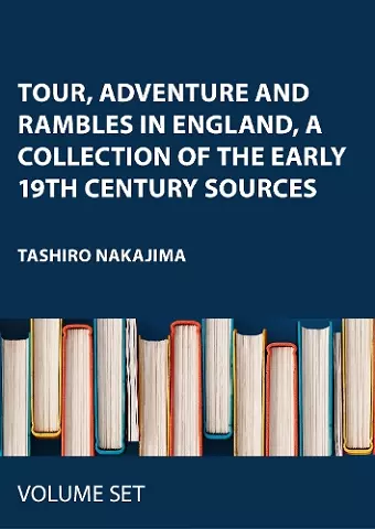 Tour, Adventure and Rambles in England, A Collection of the Early 19th Century Sources cover