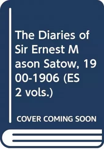 The Diaries of Sir Ernest Mason Satow, 1900-1906 (ES 2 vols.) cover