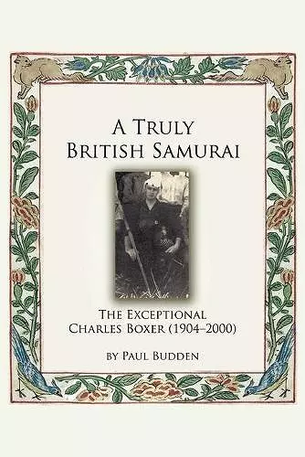 A Truly British Samurai-the Exceptional Charles Boxer (1904-2000) cover