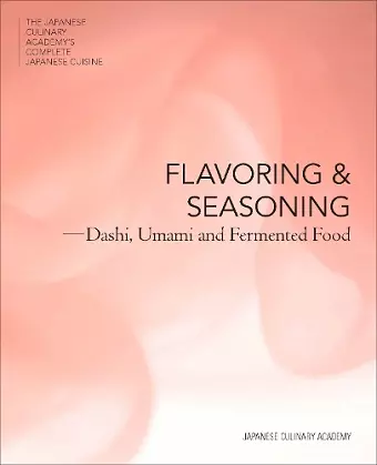 The Japanese Culinary Academy's Complete Introduction To Japanese Cuisine: Flavor And Seasoning cover