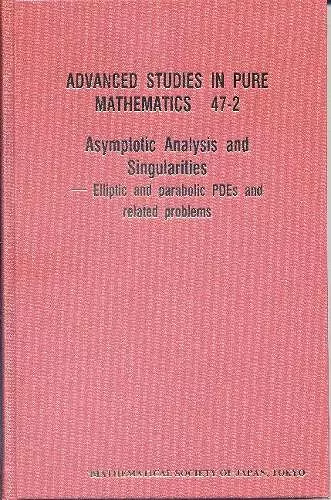 Asymptotic Analysis And Singularities: Elliptic And Parabolic Pdes And Related Problems - Proceedings Of The 14th Msj International Research Institute cover