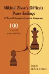 Mikhail Zinar’s Difficult Pawn Endings: A World Champion's Favorite Composers cover